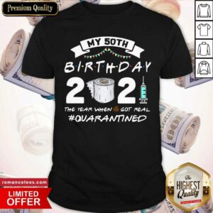 Original My 60th Birthday 2021 The Year When Shit Got Real #Quarantined Shirt