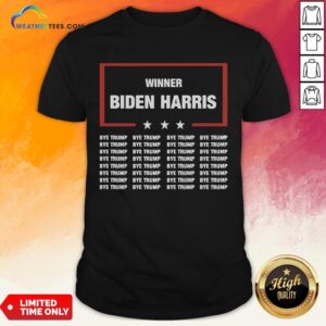 Better Winner Biden Harris Bye Trump Shirt