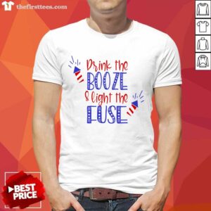Top Drink Booze And Light The Fuse Shirt