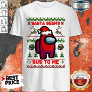 Happy Among Us Santa Seems Sus To Me Ugly Christmas Shirt
