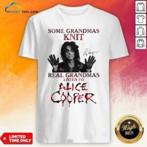 Premium Some Grandmas Knit Real Grandmas Listen To Alice Cooper Shirt