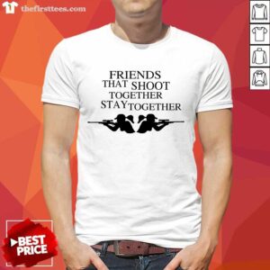 Funny Friends That Shoot Together Stay Together Shirt