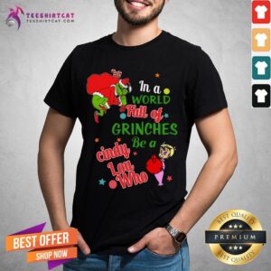 Nice In A World Full Of Grinches Be A Cindy Lou Who Shirt