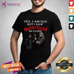Pretty Yes I Am Old But I Saw Motorhead On Stage Shirt