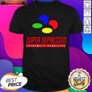 Super Depressed Extremely Sensitive Shirt