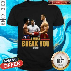 I Must Break You Rocky 4 Shirt