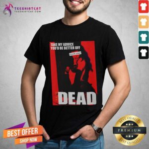 Hot Take My Advice You Would Be Better Off Dead Lady Shirt