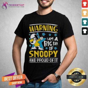 Hot I Am A Big Fan Of Snoopy And Proud Of It Shirt