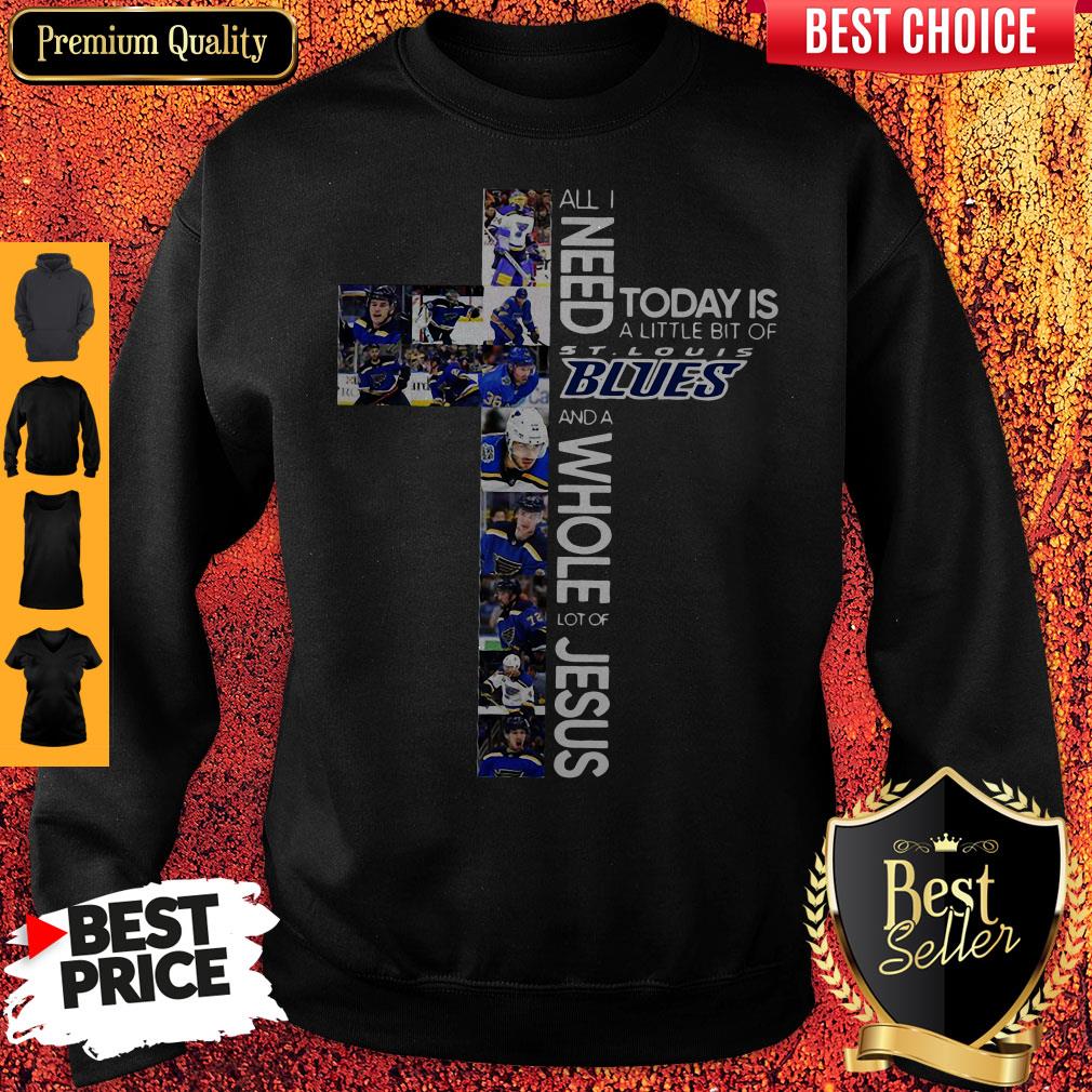 All Need Today Is A Little Bit Of St.louis Blues And A Whole Lot Of Jesus Shirt