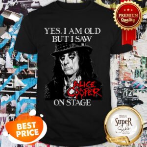 Yes I Am Old But I Saw Alice Cooper On Stage Band Rock Shirt