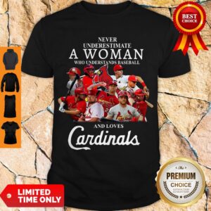 Never Underestimate A Woman Who Understands Baseball And Loves Cardinals Shirt