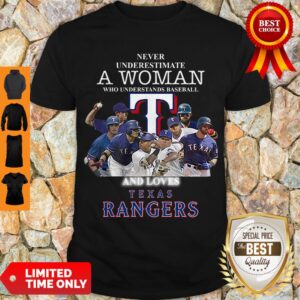 Never Underestimate A woman Who Understands Baseball And Loves Rangers Shirt