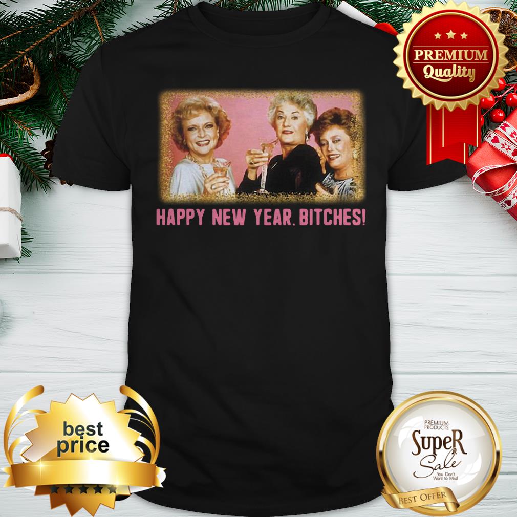 Happy New Year Bitches 2020 The Golden Girls Shirt