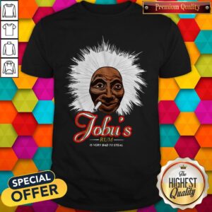 Jobu’s Rum Is Very Bad To Steal Shirt