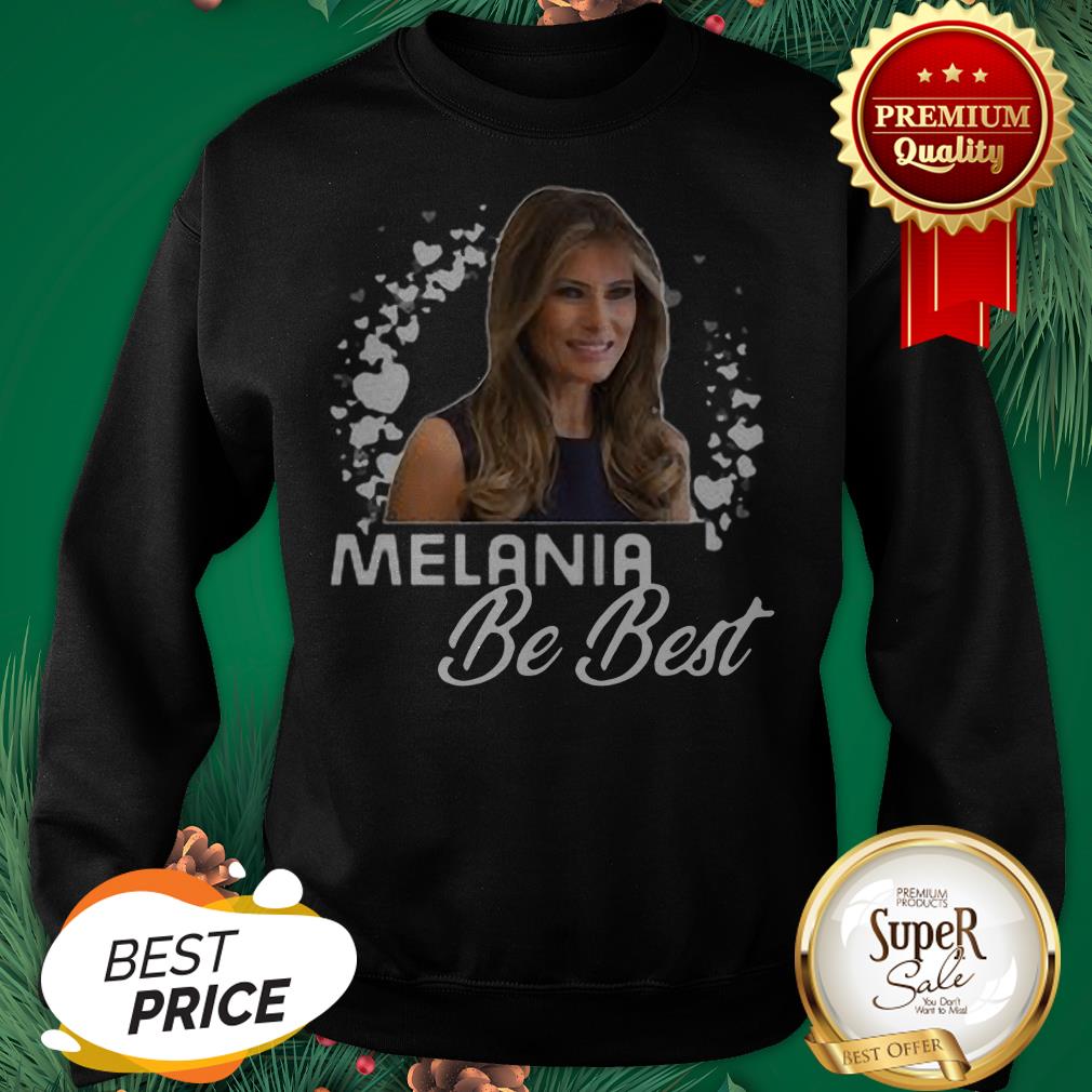 Melania Trump Be Best Melania Shirt