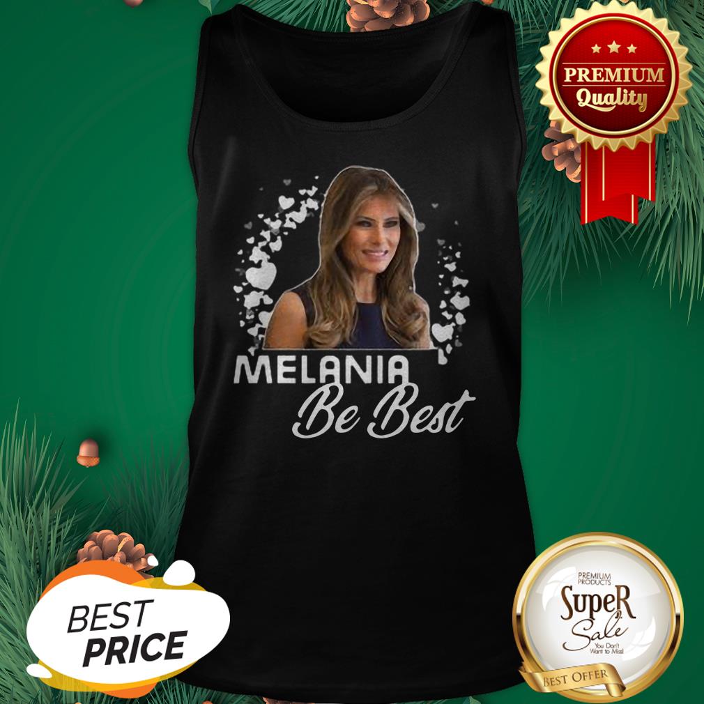 Melania Trump Be Best Melania Shirt