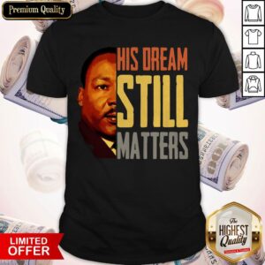 His Dream Still Matters Shirt