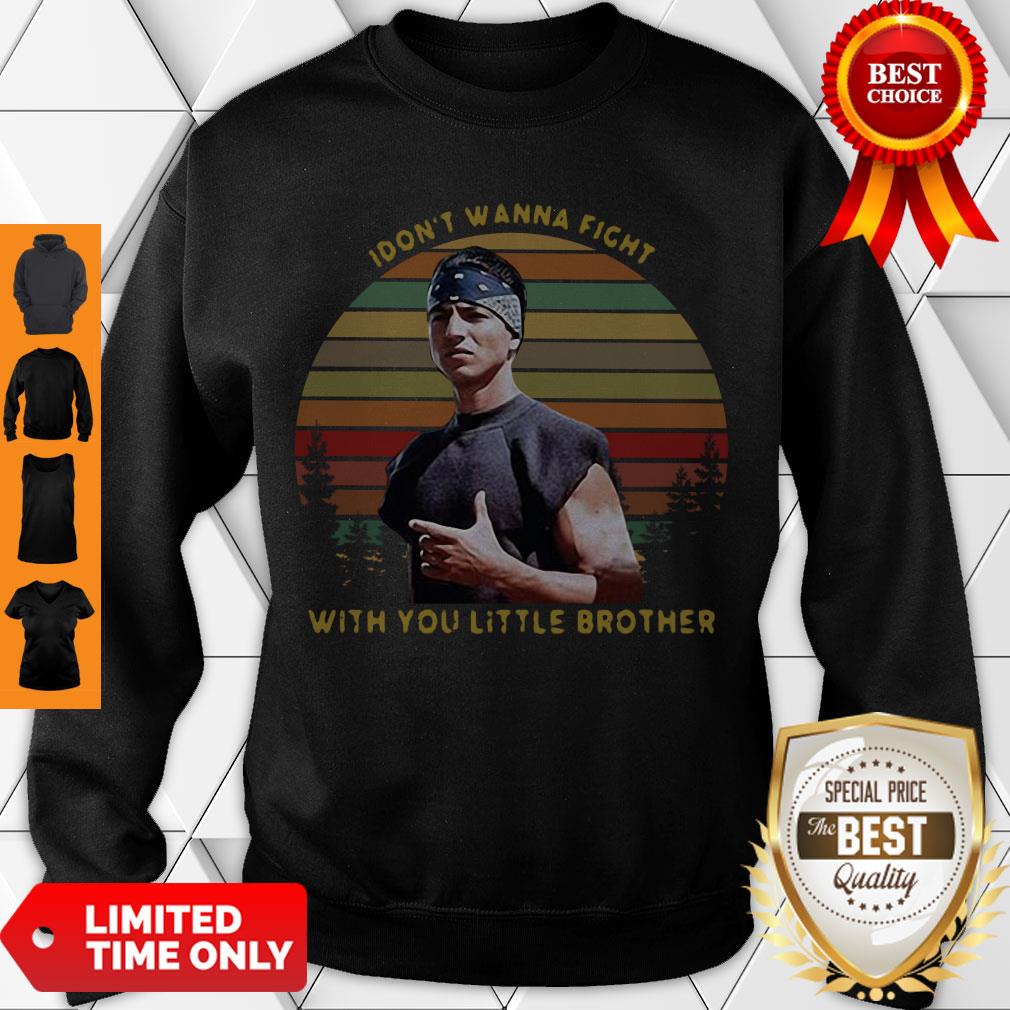 Top I Dont Wanna Fight With You Little Brother Vintage Shirt