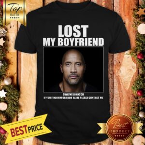 Good Lost My Boyfriend Dwayne Johnson Shirt