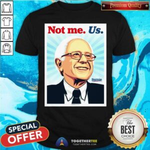 Colorful Not Me Us Bernie Ernesto Yerena Montejano Shirt