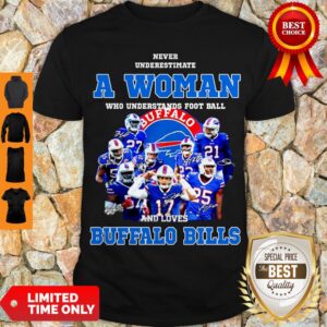 Nice Never Underestimate A Woman Who Understands Signatures Buffalo Bills Shirt