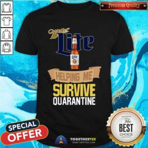 Funny Miller Lite Helping Me Survive Quarantine Shirt