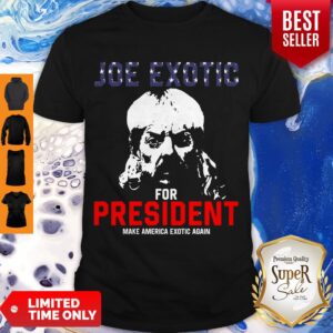 Nice Joe Exotic For President Make America Exotic Again Shirt