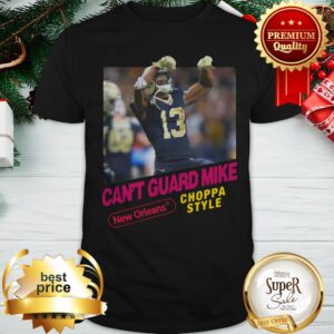 Can't Guard Mike New Orleans Saints Choppa Style Shirt