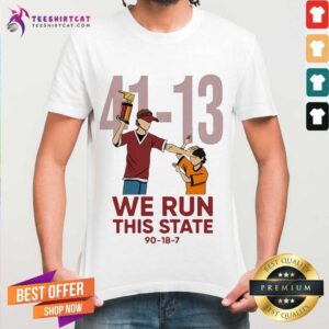 Awesome 41 13 We Run This State 90 18 7 Shirt
