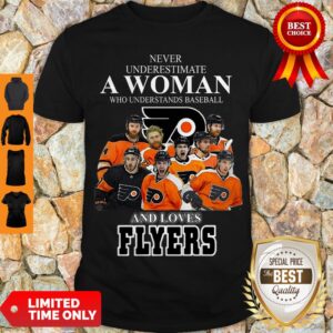 Good Never Underestimate A Woman Who Understands Baseball And Loves Flyers Shirt