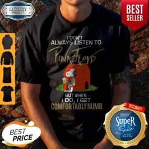 Snoopy I Don’t Always Listen To Pink Floyd But When I Do I Get Comfortably Numb Shirt