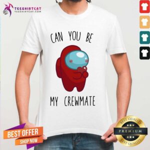 Nice Imposter Among Us Can You Be My Crewmate Shirt