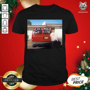 Perfect Columbus Was Lost Shirt
