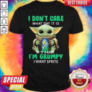 Baby Yoda I Don’t Care What Day It Is It’s Early I’m Grumpy I Want Sprite Shirt