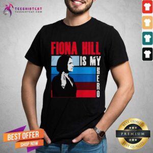Pretty Fiona Hill Is My Hero Shirt