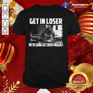 Pretty Mandalorian Get In Loser We’re Going Get Chicky Nuggies T-shirt