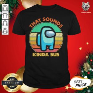 Premium Vintage Retro Among Us That Sounds Kinda Sus Shirt