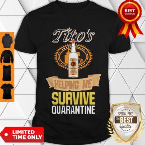 Good Tito’s Helping Me Survive Quarantine Covid-19 Shirt