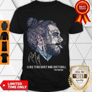 Hot Post Malone Stay Away I Like To Be Quiet And Just Chill Signature Shirt