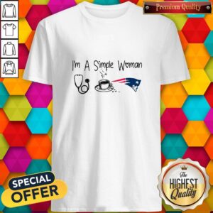 I’m A Simple Woman Nurse Coffee New England Patriots Shirt
