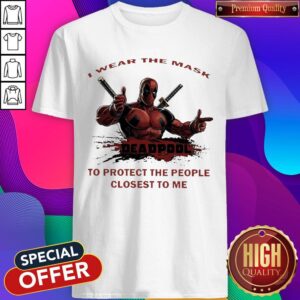 Funny I Wear The Mask Deadpool To Protect The People Closest To Me Shirt