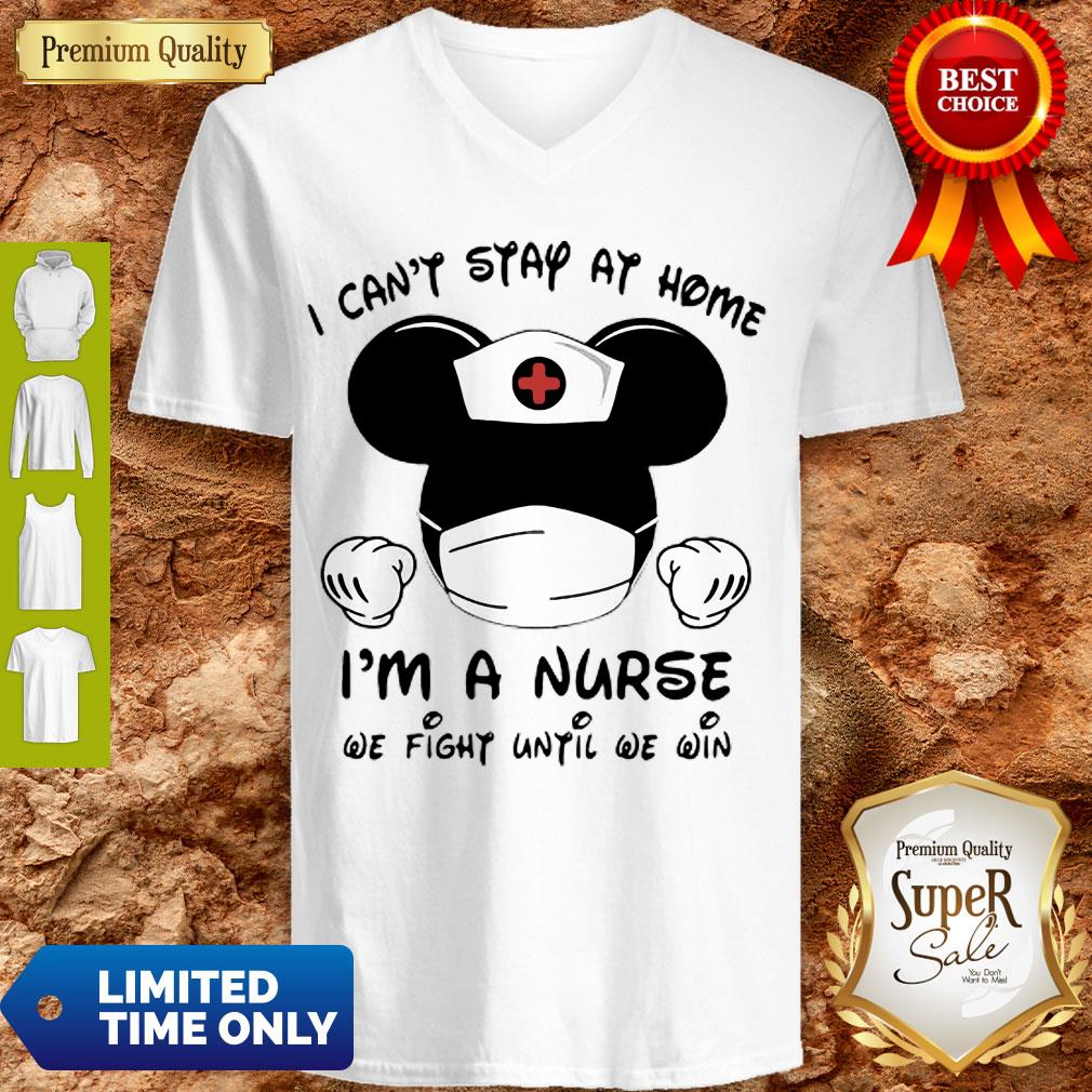 Mickey Mouse I Can’t Stay At Home I’m Nurse We Fight Until We Win Shirt