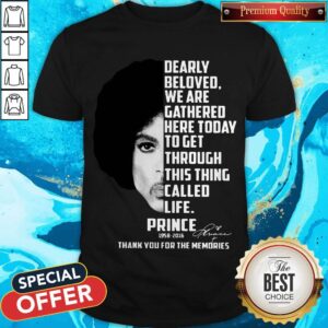 Dearly Beloved We Are Gathered Here Today To Get Through This Thing Called Life Prince 1958-2016 Shirt