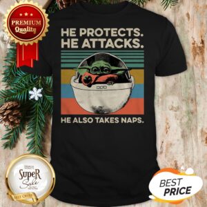 Hot Baby Yoda He Protects He Attacks He Also Takes Naps Vintage Shirt