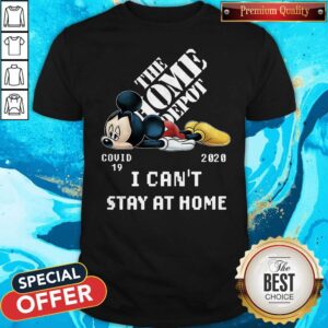The Home Depot Mickey Mouse Covid 19 2020 I Can’t Stay At Home Shirt