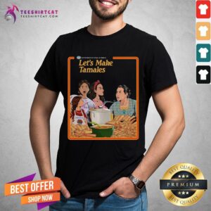Premium Good Let’s Make Tamales Shirt