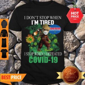 Beautiful Baby Groot Costco Wholesale I Don’t Stop When I’m Tired I Stop When I Defeated Covid-19 Shirt