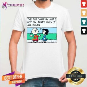 Good Charlie Brown And Sally The Bus Came By And I Got On Thats When It All Began Shirt