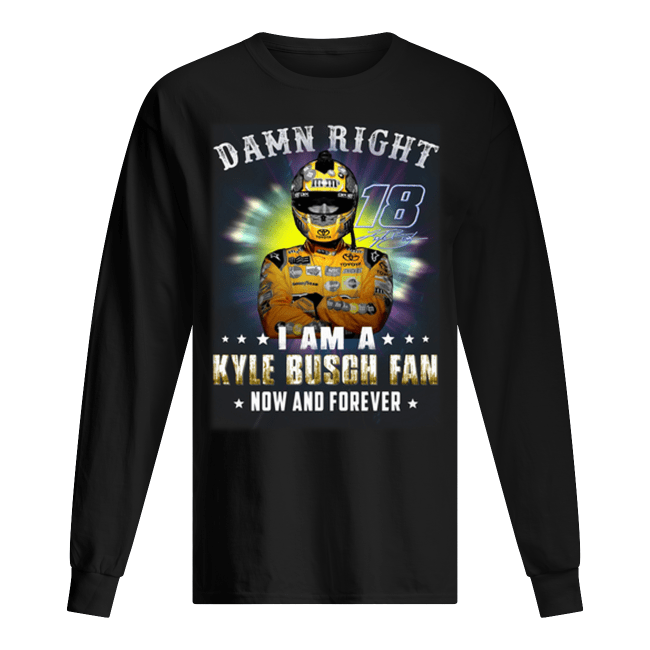 Damn-right-18-signature-i-am-a-Kyle-Busch-fan-now-and-forever-Mens-Long-Sleeved.png