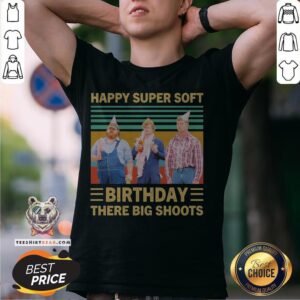 Letterkenny Happy Super Soft Birthday There Big Shoots Vintage Shirt